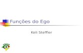 Funções do Ego Keli Steffler. Ego é a soma total dos pensamentos, idéias, sentimentos, lembranças e percepções sensoriais. É a parte mais superficial.