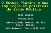 O Estudo Platino e sua implicção em políticas de Saúde Pública José Jardim Pneumologia Universidade Federal de São Paulo, Brasil Belo Horizonte - Agosto.