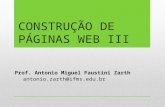 CONSTRUÇÃO DE PÁGINAS WEB III Prof. Antonio Miguel Faustini Zarth antonio.zarth@ifms.edu.br.