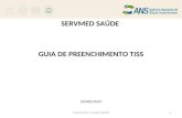 SERVMED SAÚDE GUIA DE PREENCHIMENTO TISS JUNHO/2014 Padrão TISS - Versão 3.00.001.