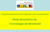 Programa Nacional de Produção e Uso de Biodiesel Rede Brasileira de Tecnologia de Biodiesel.