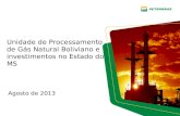 Unidade de Processamento de Gás Natural Boliviano e investimentos no Estado do MS Agosto de 2013.