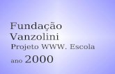 Fundação Vanzolini Projeto WWW. Escola ano 2000. Módulo: Exemplos de Aplicação das TIC. Disciplina: Projetos Integrados com Tecnologia.
