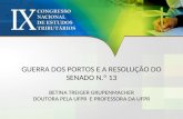 GUERRA DOS PORTOS E A RESOLUÇÃO DO SENADO N.º 13 BETINA TREIGER GRUPENMACHER DOUTORA PELA UFPR E PROFESSORA DA UFPR.