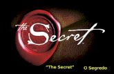 “The Secret” O Segredo Hoje é um dias especial, pois vc será apresentado ao SEGREDO! Vi muitos milagres acontecerem na vida das pessoas. Milagres financeiros,