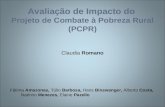 Avaliação de Impacto do Projeto de Combate à Pobreza Rural (PCPR) Claudia Romano Fátima Amazonas, Túlio Barbosa, Hans Binswanger, Alberto Costa, Naércio.