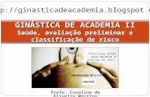 Profa. Caroline de Oliveira Martins GINÁSTICA DE ACADEMIA II Saúde, avaliação preliminar e classificação de risco “Pressione botão para deletar a barriga.