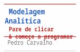 Modelagem Analítica Pare de clicar & começe a programar Pedro Carvalho.