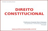 Direito Constitucional 1 DIREITO CONSTITUCIONAL Professora Amanda Alves Almozara Pós-graduada e mestranda pela PUC/SP Advogada.