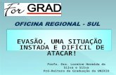 EVASÃO, UMA SITUAÇÃO INSTADA E DIFÍCIL DE ATACAR! Profa. Dra. Loreine Hermida da Silva e Silva Pró-Reitora de Graduação da UNIRIO.