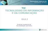 TIC TECNOLOGIAS DA INFORMAÇÃO E DA COMUNICAÇÃO AULA 3 Produção Acadêmica da Pós-Graduação Lato Sensu.