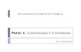 Parte 1. Parte 1. Convolução e Correlação Bruno Barufaldi Processamento Digital de ImagensProcessamento Digital de Imagens.