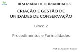 CRIAÇÃO E GESTÃO DE UNIDADES DE CONSERVAÇÃO Bloco 2 Procedimentos e Formalidades III SEMANA DE HUMANIDADES Prof. Dr. Evandro Sathler.