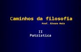 Caminhos da filosofia Prof. Álvaro Maia II Patrística.