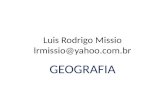 Luis Rodrigo Missio lrmissio@yahoo.com.br GEOGRAFIA.