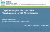 Implantação de um ERP Vantagens e Dificuldades André Dourado Francisco Baracho (Abertura) SBC 2008 - Computec - 18/07/2008.