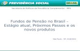 1 Secretaria de Políticas de Previdência Complementar - MPS Fundos de Pensão no Brasil – Estágio atual, Próximos Passos e os novos produtos São Paulo –