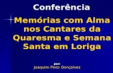 Memórias com Alma nos Cantares da Quaresma e Semana Santa em Loriga Conferência por: Joaquim Pinto Gonçalves.