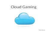 Cloud Gaming Caio Valente. Cloud Gaming ou Gaming on Demand Stream de um jogo que fica armazenado em servidores remotos e é transmitido de maneira similar.