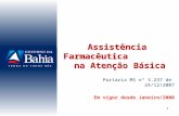 1 Assistência Farmacêutica na Atenção Básica Portaria MS n° 3.237 de 24/12/2007 Em vigor desde Janeiro/2008.