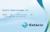 DIREITO CONSTITUCIONAL III Aula 15– Exercícios de revisão da disciplina.