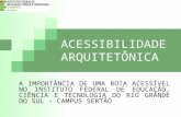 ACESSIBILIDADE ARQUITETÔNICA A IMPORTÂNCIA DE UMA ROTA ACESSÍVEL NO INSTITUTO FEDERAL DE EDUCAÇÃO, CIÊNCIA E TECNOLOGIA DO RIO GRANDE DO SUL - CAMPUS SERTÃO.
