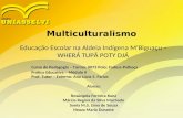 Multiculturalismo Educação Escolar na Aldeia Indígena M’Biguaçu – WHERÁ TUPÃ POTY DJÁ Curso de Pedagogia – Turma: 0073 Polo: Fadesc-Palhoça Prática Educativa.