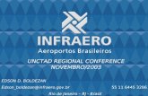EDSON D. BOLDEZAN Edson_boldezan@infraero.gov.br 55 11 6445 3286 Rio de Janeiro – RJ - Brasil UNCTAD REGIONAL CONFERENCE NOVEMBRO/2003.