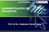 FACULDADE UNIVERTIX CURSO DE ADMINISTRAÇÃO ADMINISTRAÇÃO DE PROJETOS Prof. M.Sc. Wellerson David Viana.