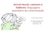 Jornal-mural, cartazes e folderes: linguagens populares de comunicação Ana Cristina Suzina Encontro Nacional da Pascom, 2010 Aparecida - SP.