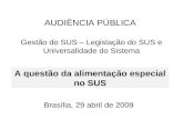 AUDIÊNCIA PÚBLICA Gestão do SUS – Legislação do SUS e Universalidade do Sistema A questão da alimentação especial no SUS Brasília, 29 abril de 2009.