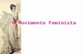 O Movimento Feminista. “Quase dois séculos depois de se ter iniciado a luta pela igualdade civil e política dos cidadãos, as mulheres continuavam a não.