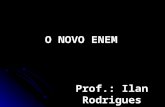O NOVO ENEM Prof.: Ilan Rodrigues. ENEM Aplicar seus conhecimentos às situações cotidiana NOVO ENEM -V-V-V-Vagas para as universidades públicas. - A-