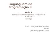 Linguaguem de Programação II Aula 4 Estruturas Homogêneas – Vetores e Matrizes Strings Prof. Luiz José Hoffmann Filho ljhfilho@gmail.com.