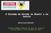 Maria Lucia Fattorelli Universidade Federal do Rio de Janeiro Rio de Janeiro, 22 de setembro de 2015 O Sistema da Dívida no Brasil e na Grécia.