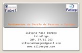 Silvana Maia Borges Psicóloga CRP. 07/15.263 silvanamborges@gmail.com  Fundamentos de Gestão de Pessoas e Equipes.