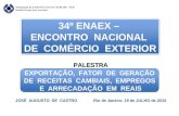 34º ENAEX – ENCONTRO NACIONAL DE COMÉRCIO EXTERIOR 34º ENAEX – ENCONTRO NACIONAL DE COMÉRCIO EXTERIOR EXPORTAÇÃO, FATOR DE GERAÇÃO DE RECEITAS CAMBIAIS,