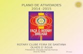 PLANO DE ATIVIDADES 2014 -2015 ROTARY CLUBE FEIRA DE SANTANA OLHOS D´ÁGUA Presidente: Douglas Dantas Ramos Distrito 4390 3 ª Edição.