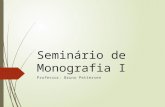 Seminário de Monografia I Professor: Bruno Pettersen.