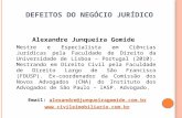 D EFEITOS DO N EGÓCIO J URÍDICO Alexandre Junqueira Gomide Mestre e Especialista em Ciências Jurídicas pela Faculdade de Direito da Universidade de Lisboa.