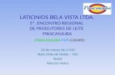 19 de março de 2.010 Bela Vista de Goiás – GO Brasil Marcos Helou LATICINIOS BELA VISTA LTDA. 5º. ENCONTRO REGIONAL DE PRODUTORES DE LEITE PIRACANJUBA.