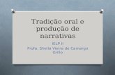 Tradição oral e produção de narrativas IELP II Profa. Sheila Vieira de Camargo Grillo.