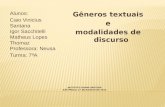 Alunos: Caio Vinicius Santana Igor Sacchitelli Matheus Lopes Thomaz Professora: Neusa Turma: 7ªA Gêneros textuais e modalidades de discurso.