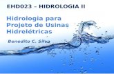 Hidrologia para Projeto de Usinas Hidrelétricas Benedito C. Silva EHD023 – HIDROLOGIA II.