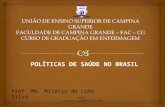 POLÍTICAS DE SAÚDE NO BRASIL email: milecyo_lima@hotmail.com Prof. Me. Milécyo de Lima Silva.