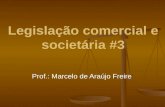 Legislação comercial e societária #3 Prof.: Marcelo de Araújo Freire.