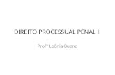 DIREITO PROCESSUAL PENAL II Profª Leônia Bueno. PROCESSO Processo: é o instrumento pelo qual se manifesta a jurisdição, tendo sempre a finalidade de alcançar.