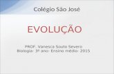 Colégio São José EVOLUÇÃO PROF. Vanesca Souto Severo Biologia- 3º ano- Ensino médio- 2015.