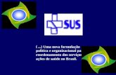 (...) Uma nova formulação política e organizacional para o reordenamento dos serviços e ações de saúde no Brasil.
