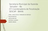 Secretaria Municipal da Fazenda Salvador – Ba CFI Coordenadoria de Fiscalização SESCAP - BAHIA TEMA : NOTA FISCAL TOMADOR DE SERVIÇO PALESTRANTES: ARTUR.